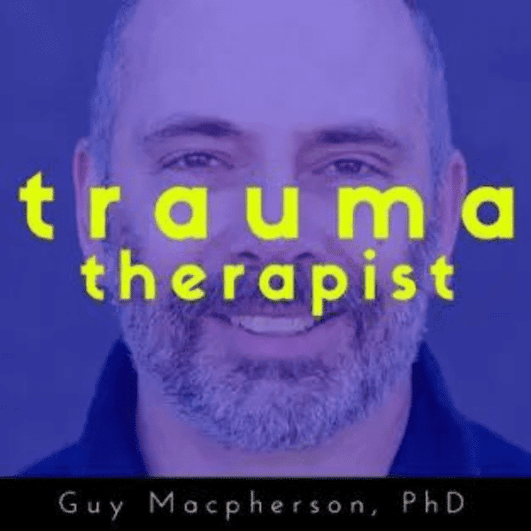 The Trauma Therapist with Guy Macpherson, PhD Podcast Art